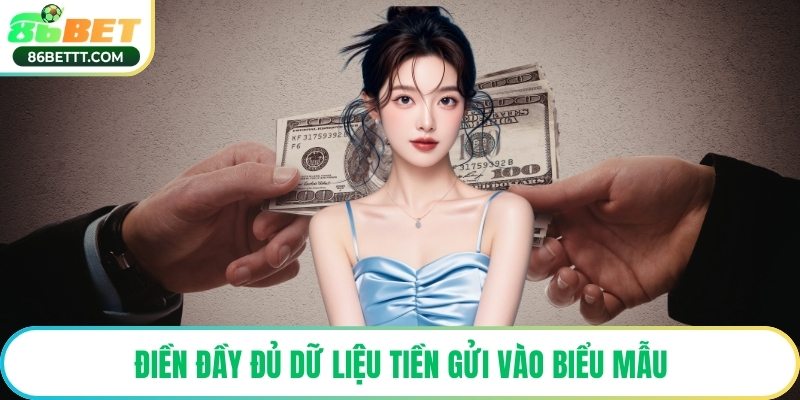 Điền đầy đủ dữ liệu tiền gửi vào biểu mẫu