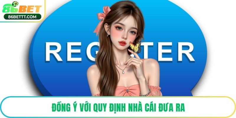 Đồng ý với quy định nhà cái đưa ra