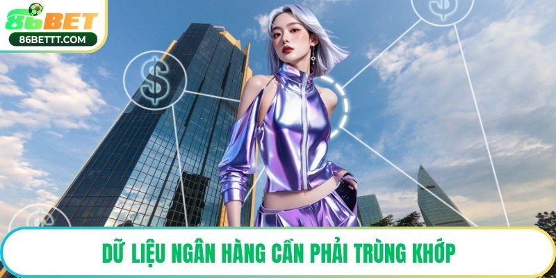 Dữ liệu ngân hàng cần phải trùng khớp