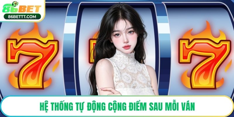 Hệ thống tự động cộng điểm sau mỗi ván