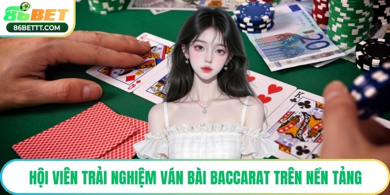 Hội viên trải nghiệm ván bài baccarat trên nền tảng