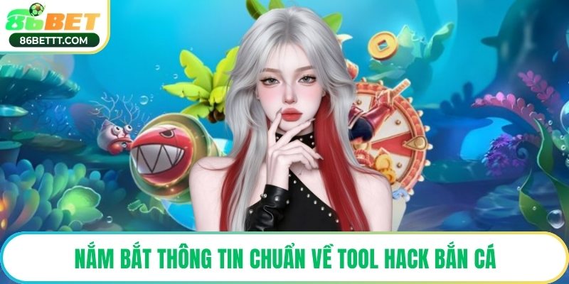 Nắm bắt thông tin chuẩn về tool hack bắn cá