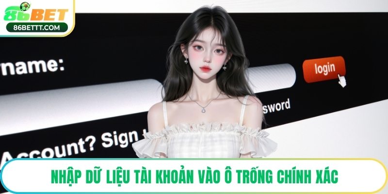 Nhập dữ liệu tài khoản vào ô trống chính xác