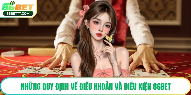 Những quy định về điều khoản và điều kiện 86Bet
