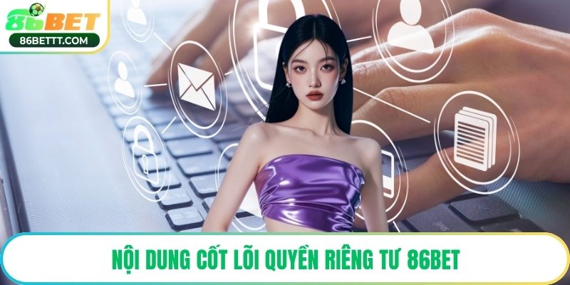 Nội dung cốt lõi quyền riêng tư 86Bet