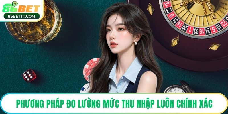 Phương pháp đo lường mức thu nhập luôn chính xác