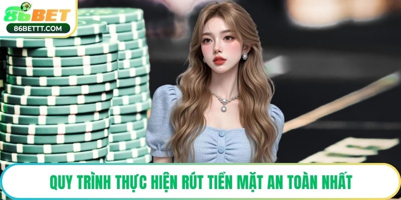 Quy trình thực hiện rút tiền mặt an toàn nhất