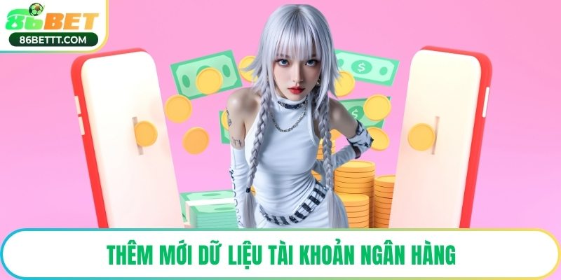 Thêm mới dữ liệu tài khoản ngân hàng
