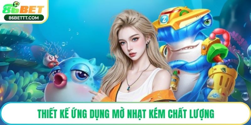 Thiết kế ứng dụng mờ nhạt kém chất lượng