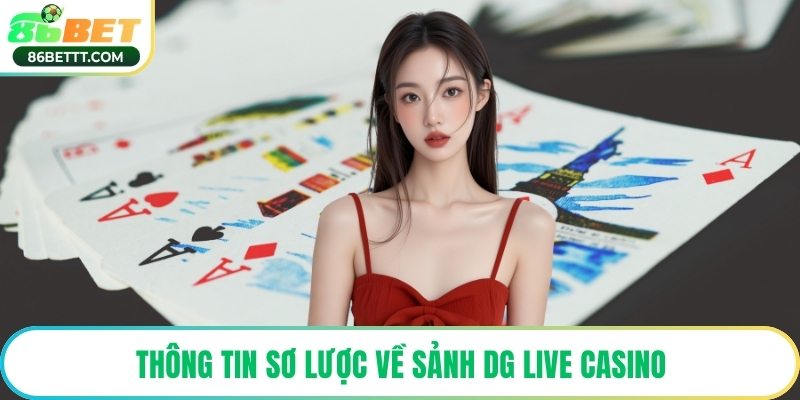 Thông tin sơ lược về sảnh DG live casino