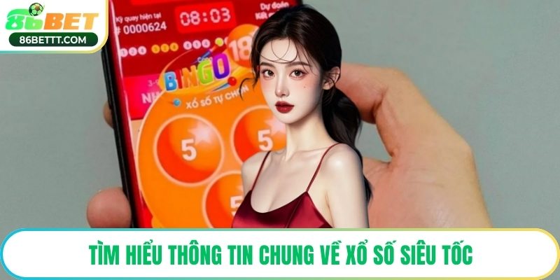 Tìm hiểu thông tin chung về xổ số siêu tốc