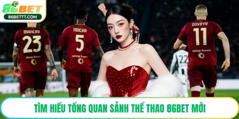 Tìm hiểu tổng quan sảnh thể thao 86Bet mới