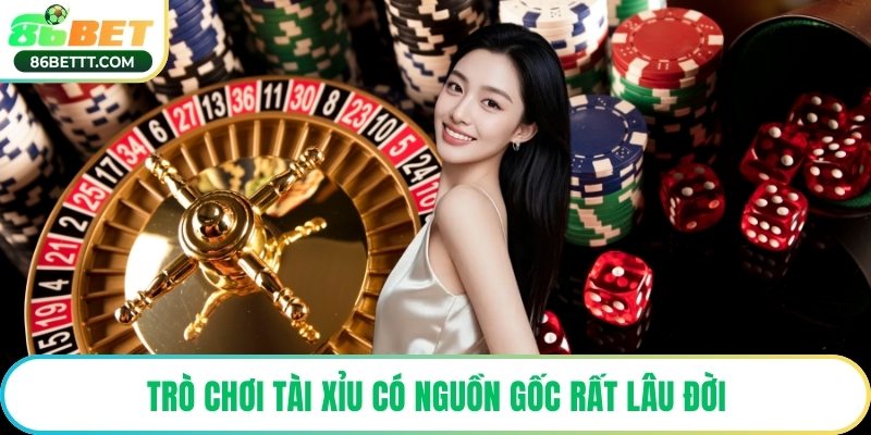 Trò chơi tài xỉu có nguồn gốc rất lâu đời