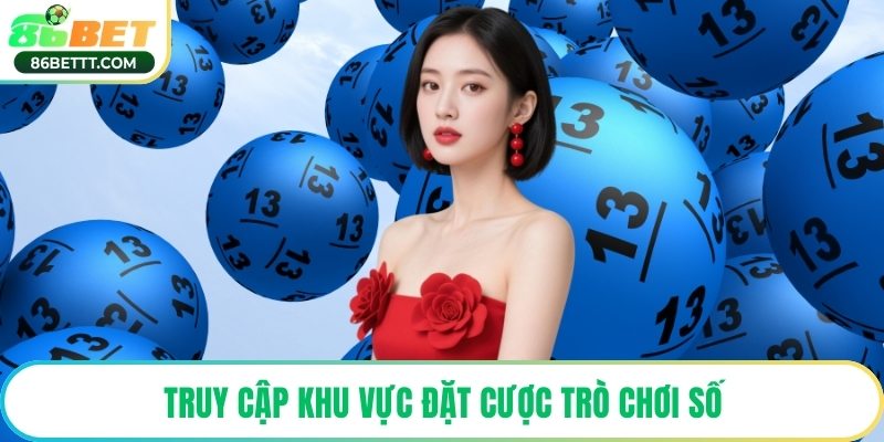 Truy cập khu vực đặt cược trò chơi số