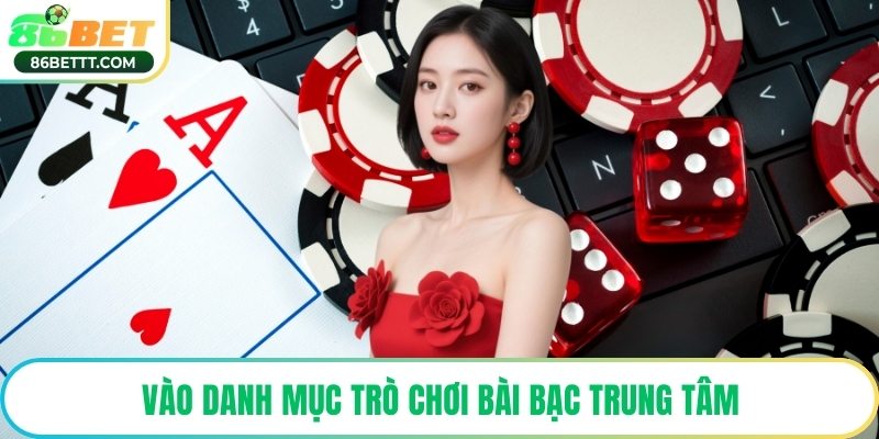 Vào danh mục trò chơi bài bạc trung tâm