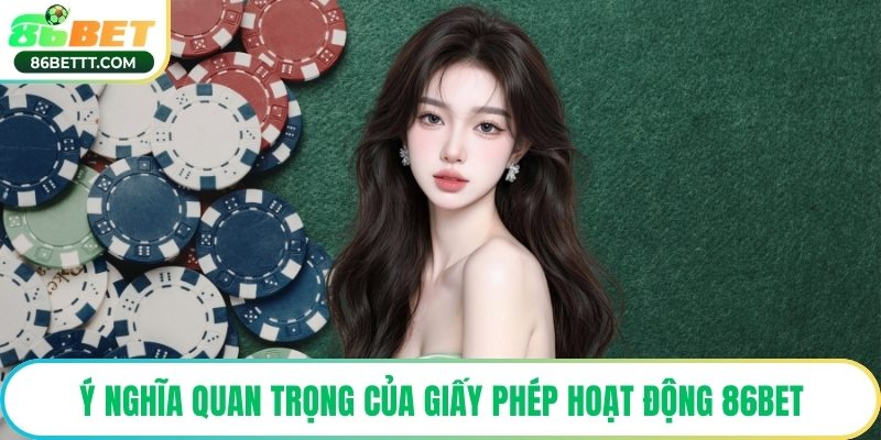 Ý nghĩa quan trọng của giấy phép hoạt động 86Bet